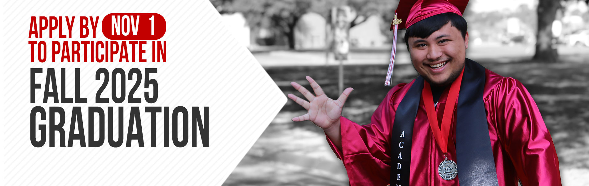 Fall 2025 Deadline for Application Graduation Graduate student wearing full commencement cap and gown waving to the camera